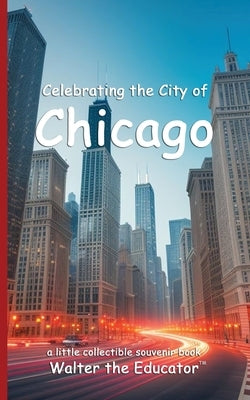 Celebrating the City of Chicago by Walter the Educator