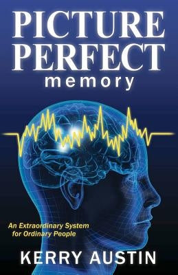 Picture Perfect Memory: An Extraordinary System for Ordinary People by Austin, Kerry