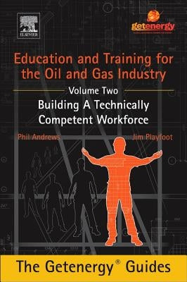 Education and Training for the Oil and Gas Industry: Building a Technically Competent Workforce by Andrews, Phil