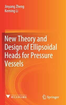 New Theory and Design of Ellipsoidal Heads for Pressure Vessels by Zheng, Jinyang