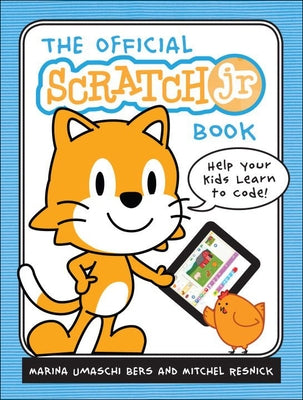 Official Scratchjr Book: Help Your Kids Learn to Code by Bers, Marina Umaschi