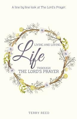 Living and Loving Life Through The Lord's Prayer by Ellison, Joanne