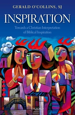 Inspiration: Towards a Christian Interpretation of Biblical Inspiration by O'Collins Sj, Gerald