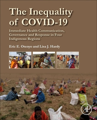 The Inequality of Covid-19: Immediate Health Communication, Governance and Response in Four Indigenous Regions by Otenyo, Eric E.