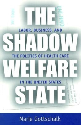 The Shadow Welfare State by Gottschalk, Marie