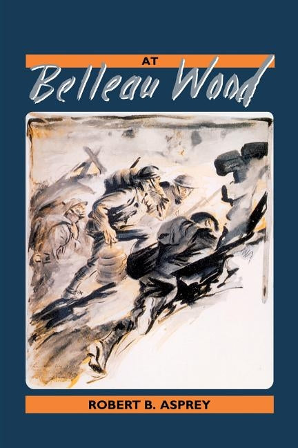 At Belleau Wood by Asprey, Robert B.