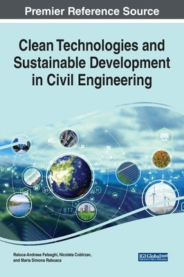 Clean Technologies and Sustainable Development in Civil Engineering by Felseghi, Raluca- Andreea