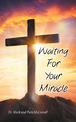 Waiting For Your Miracle by McConnell, Mark