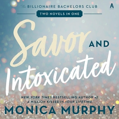 Savor and Intoxicated: The Billionaire Bachelors Club by Murphy, Monica
