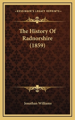 The History Of Radnorshire (1859) by Williams, Jonathan