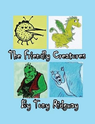 The Friendly Creatures by Ridgway, Tony