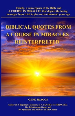 Biblical Quotes from A Course in Miracles Reinterpreted by Skaggs, Gene