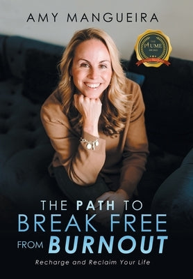 The Path To Break Free From Burnout by Mangueira, Amy
