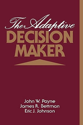 The Adaptive Decision Maker by Payne, John W.