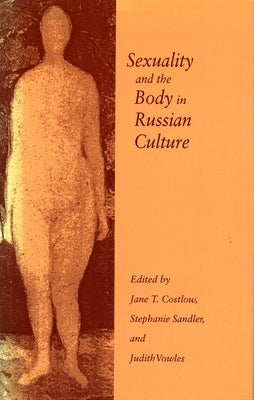 Sexuality and the Body in Russian Culture by Costlow, Jane T.