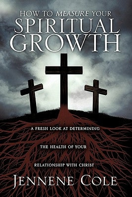 How to measure your spiritual growth by Cole, Jennene
