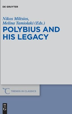 Polybius and His Legacy by Miltsios, Nikos