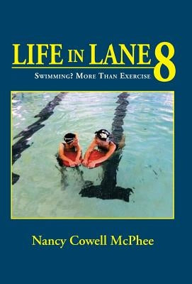 Life in Lane 8: Swimming? More Than Exercise by McPhee, Nancy Cowell