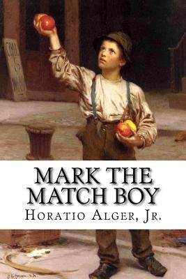 Mark the Match Boy Horatio Alger, Jr. by Benitez, Paula