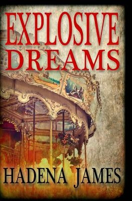 Explosive Dreams by James, Hadena