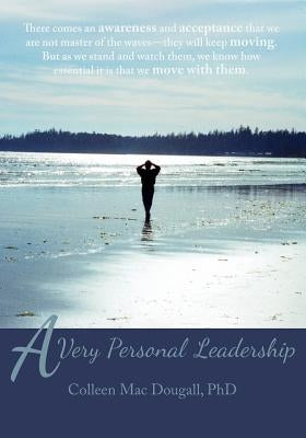 A Very Personal Leadership: A Work That Begins Within the Private World of Each One of Us by Mac Dougall, Colleen