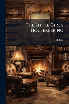 The Little Girl's Housekeeping: And Other Storie by Mitford