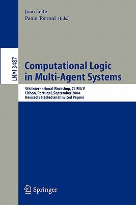 Computational Logic in Multi-Agent Systems: 5th International Workshop, Clima V, Lisbon, Portugal, September 29-30, 2004, Revised Selected and Invited by Leite, João