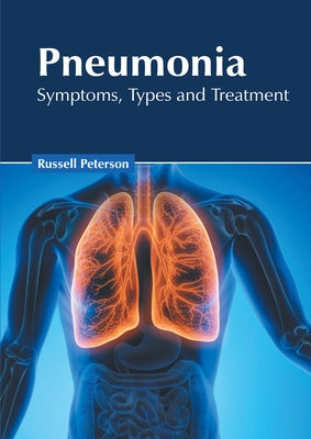 Pneumonia: Symptoms, Types and Treatment by Peterson, Russell