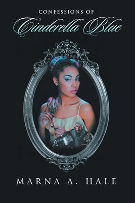 Confessions of Cinderella Blue by Marna a Hale