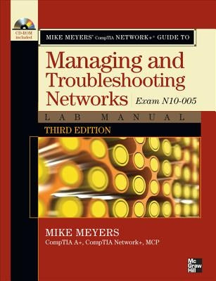 Mike Meyers' Comptia Network+ Guide to Managing and Troubleshooting Networks Lab Manual, 3rd Edition (Exam N10-005) by Meyers, Mike