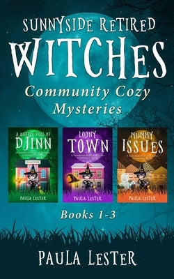 Sunnyside Retired Witches Community Cozy Mysteries: Books 1-3 by Lester, Paula