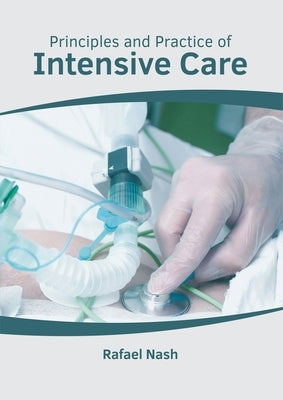 Principles and Practice of Intensive Care by Nash, Rafael