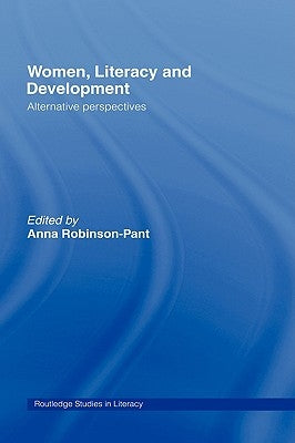 Women, Literacy and Development by Robinson-Pant, Anna