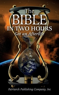 The Bible In Two Hours: Get an Afterlife by Company, Inc Patriarch Publishing