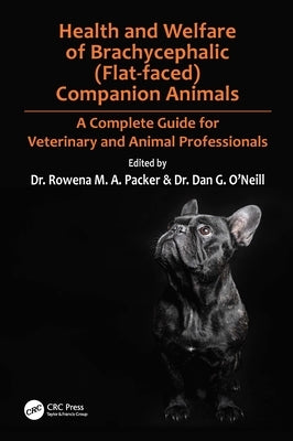 Health and Welfare of Brachycephalic (Flat-Faced) Companion Animals: A Complete Guide for Veterinary and Animal Professionals by Packer, Rowena