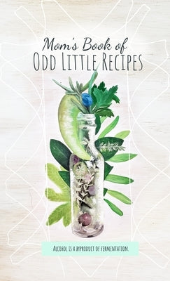 Mom's Book of Odd Little Recipes by McDermott, Meagan
