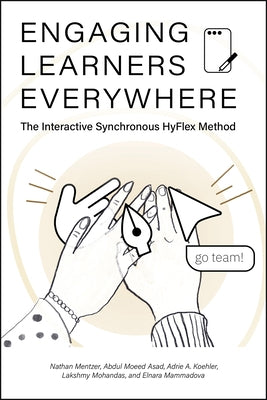 Engaging Learners Everywhere: The Interactive Synchronous HyFlex Method by Mentzer, Nathan