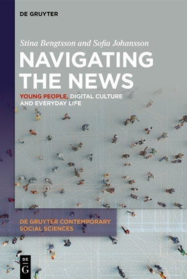 Navigating the News: Young People, Digital Culture and Everyday Life by Bengtsson, Stina