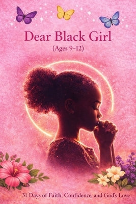 Dear Black Girl (Age 9-12): 31 Days of Faith, Confidence, and God's Love by Graves, Paris