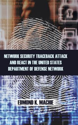 Network Security Traceback Attack and React in the United States Department of Defense Network by Machie, Edmond K.