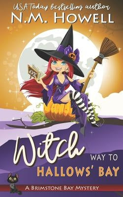 WItch Way to Hallows' Bay: A Brimstone Bay Paranormal Cozy Mystery by Howell, N. M.
