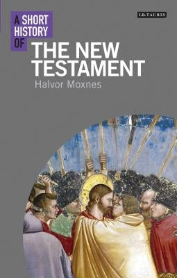 A Short History of the New Testament by Moxnes, Halvor