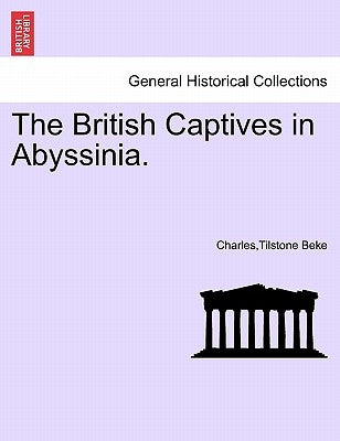 The British Captives in Abyssinia. by Beke, Charlestilstone