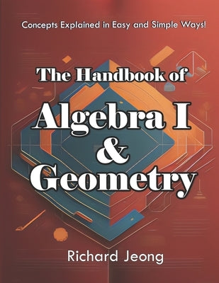 The Handbook of Algebra 1 and Geometry by Jeong, Richard