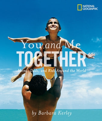 You and Me Together: Moms, Dads, and Kids Around the World by Kerley, Barbara