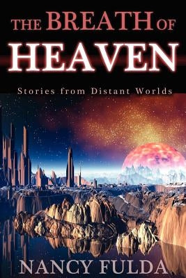 The Breath of Heaven: Stories from Distant Worlds by Fulda, Nancy