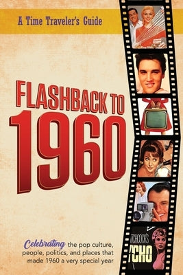 Flashback to 1960 - A Time Traveler's Guide: Perfect birthday or wedding anniversary gift for anyone born or married in 1960. For friends, parents or by Bradforsand-Tyler, B.