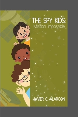 The Spy Kids: Mission Impossible by C. Alarcon, Javier