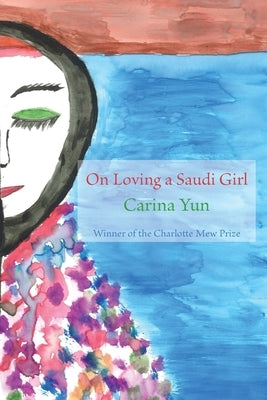 On Loving a Saudi Girl by Yun, Carina
