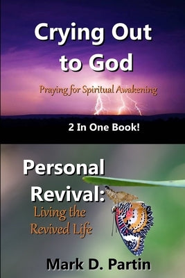 Crying Out to God/Personal Revival: Praying for Spiritual Awakening/ Living the Revived Life by Partin, Mark D.